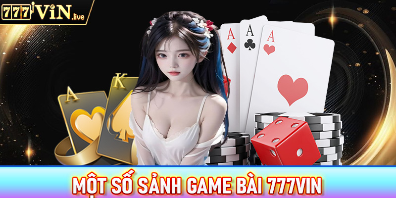 Giới thiệu một số sảnh game bài 777vin được nhiều người chọn lựa nhất hiện nay